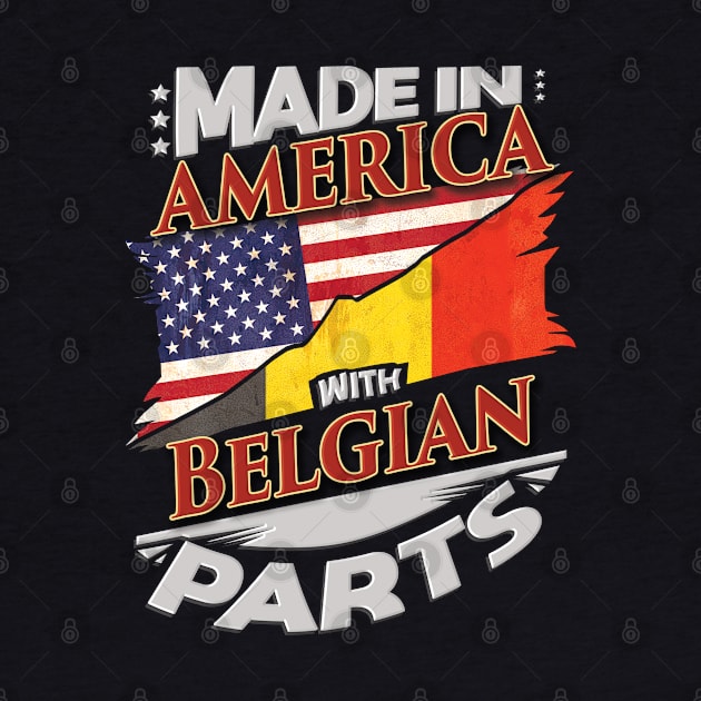 Made In America With Belgian Parts - Gift for Belgian From Belgium by Country Flags